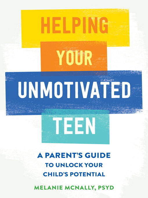 Title details for Helping Your Unmotivated Teen by Melanie McNally - Available